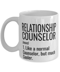 Funny Relationship Counselor Mug Like A Normal Counselor But Much Cooler Coffee Cup 11oz 15oz White
