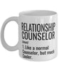 Funny Relationship Counselor Mug Like A Normal Counselor But Much Cooler Coffee Cup 11oz 15oz White