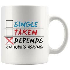 Funny Relationship Mug Single Taken Depends 11oz White Coffee Mugs