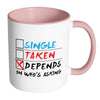 Funny Relationship Mug Single Taken Depends White 11oz Accent Coffee Mugs