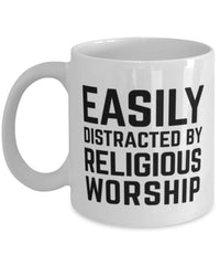 Funny Religion Mug Easily Distracted By Religious Worship Coffee Mug 11oz White