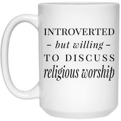 Funny Religion Mug Gift Introverted But Willing To Discuss Religious Worship Coffee Cup 15oz White 21504