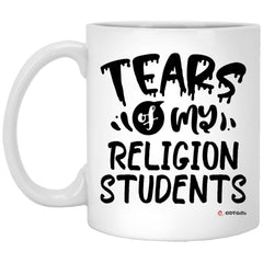 Funny Religion Professor Teacher Mug Tears Of My Religion Students Coffee Cup 11oz White XP8434