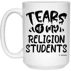 Funny Religion Professor Teacher Mug Tears Of My Religion Students Coffee Cup 15oz White 21504
