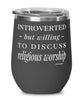 Funny Religion Wine Glass Introverted But Willing To Discuss Religious Worship 12oz Stainless Steel Black