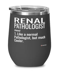Funny Renal Pathologist Wine Glass Like A Normal Pathologist But Much Cooler 12oz Stainless Steel Black
