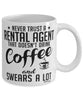 Funny Rental Agent Mug Never Trust A Rental Agent That Doesn't Drink Coffee and Swears A Lot Coffee Cup 11oz 15oz White