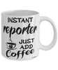 Funny Reporter Mug Instant Reporter Just Add Coffee Cup White