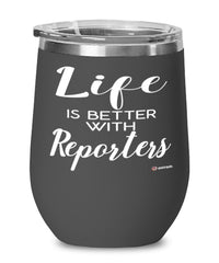 Funny Reporter Wine Glass Life Is Better With Reporters 12oz Stainless Steel Black