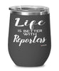 Funny Reporter Wine Glass Life Is Better With Reporters 12oz Stainless Steel Black