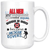 Funny Rescue Diver Mug All Men Are Created Equal Then A 15oz White Coffee Mugs