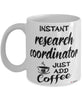 Funny Research Coordinator Mug Instant Research Coordinator Just Add Coffee Cup White