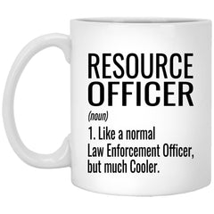 Funny Resource Officer Mug Gift Like A Normal Law Enforcement Officer But Much Cooler Coffee Cup 11oz White XP8434