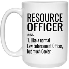 Funny Resource Officer Mug Gift Like A Normal Law Enforcement Officer But Much Cooler Coffee Cup 15oz White 21504