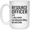 Funny Resource Officer Mug Gift Like A Normal Law Enforcement Officer But Much Cooler Coffee Cup 15oz White 21504