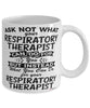 Funny Respiratory Therapist Mug Ask Not What Your Respiratory Therapist Can Do For You Coffee Cup 11oz 15oz White