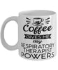 Funny Respiratory Therapist Mug Coffee Gives Me My Respiratory Therapist Powers Coffee Cup 11oz 15oz White