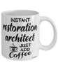 Funny Restoration Architect Mug Instant Restoration Architect Just Add Coffee Cup White