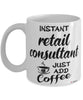 Funny Retail Consultant Mug Instant Retail Consultant Just Add Coffee Cup White