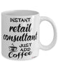 Funny Retail Consultant Mug Instant Retail Consultant Just Add Coffee Cup White