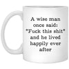 Funny Retirement Mug A Wise Man Once Said Fck This Sh1t And Lived Happily Coffee Cup 11oz XP8434