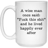 Funny Retirement Mug A Wise Man Once Said Fck This Sh1t And Lived Happily Coffee Cup 15oz White 21504
