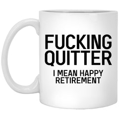 Funny Retirement Mug F-cking Quitter I Mean Happy Retirement Coffee Cup 11oz White XP8434