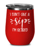 Funny Retirement Wine Glass I Don't Give A Sip I'm Retired 12oz Wine Tumblers Stemless