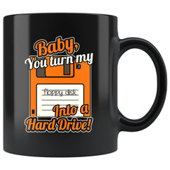 Funny Retro Mug Baby You Turn My Floppy Disk Into 11oz Black Coffee Mugs