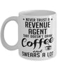 Funny Revenue Agent Mug Never Trust A Revenue Agent That Doesn't Drink Coffee and Swears A Lot Coffee Cup 11oz 15oz White