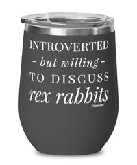 Funny Rex Rabbit Wine Glass Introverted But Willing To Discuss Rex Rabbits 12oz Stainless Steel Black