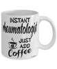 Funny Rheumatologist Mug Instant Rheumatologist Just Add Coffee Cup White