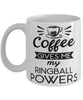 Funny Ringball Mug Coffee Gives Me My Ringball Powers Coffee Cup 11oz 15oz White