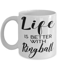 Funny Ringball Mug Life Is Better With Ringball Coffee Cup 11oz 15oz White