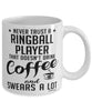 Funny Ringball Mug Never Trust A Ringball Player That Doesn't Drink Coffee and Swears A Lot Coffee Cup 11oz 15oz White