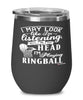 Funny Ringball Wine Glass I May Look Like I'm Listening But In My Head I'm Playing Ringball 12oz Stainless Steel Black