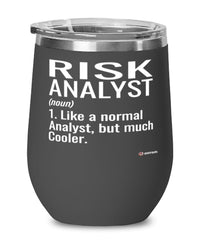 Funny Risk Analyst Wine Glass Like A Normal Analyst But Much Cooler 12oz Stainless Steel Black
