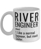 Funny River Engineer Mug Like A Normal Engineer But Much Cooler Coffee Cup 11oz 15oz White