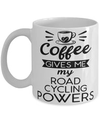 Funny Road Cyclist Mug Coffee Gives Me My Road Cycling Powers Coffee Cup 11oz 15oz White