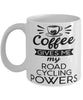 Funny Road Cyclist Mug Coffee Gives Me My Road Cycling Powers Coffee Cup 11oz 15oz White