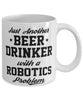 Funny Robotics Mug Just Another Beer Drinker With A Robotics Problem Coffee Cup 11oz White