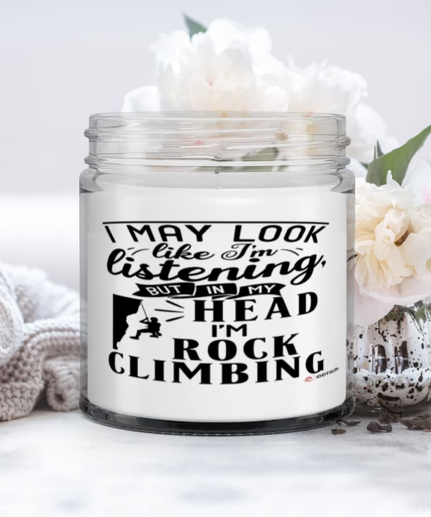 Funny Rock Climber Candle I May Look Like I'm Listening But In My Head I'm Rock Climbing 9oz Vanilla Scented Candles Soy Wax