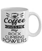 Funny Rock Climber Mug Coffee Gives Me My Rock Climbing Powers Coffee Cup 11oz 15oz White