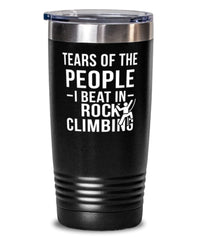 Funny Rock Climber Tumbler Tears Of The People I Beat In Rock Climbing Tumbler 20oz Stainless Steel