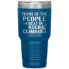 Funny Rock Climber Tumbler Tears Of The People I Beat In Rock Climbing Laser Etched 30oz Stainless Steel