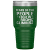 Funny Rock Climber Tumbler Tears Of The People I Beat In Rock Climbing Laser Etched 30oz Stainless Steel