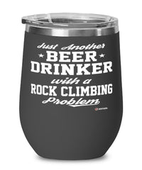 Funny Rock Climber Wine Glass Just Another Beer Drinker With A Rock Climbing Problem 12oz Stainless Steel Black