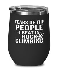 Funny Rock Climber Wine Tumbler Tears Of The People I Beat In Rock Climbing Stemless Wine Glass 12oz Stainless Steel