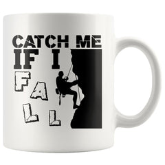 Funny Rock Climbing Mug Catch Me If I Fall 11oz White Coffee Mugs