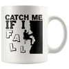 Funny Rock Climbing Mug Catch Me If I Fall 11oz White Coffee Mugs
